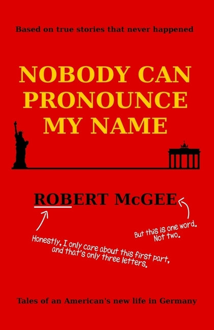 Nobody Can Pronounce My Name: An American's New Life in Germany by McGee, Robert