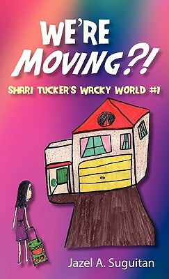 We're Moving?!: Shari Tucker's Wacky World #1 by Suguitan, Jazel A.