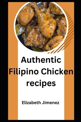 Authentic Filipino Chicken Recipes by Jimenez, Elizabeth