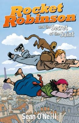 Rocket Robinson and the Secret of the Saint by O'Neill, Sean