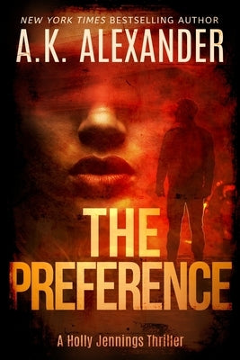 The Preference: A Holly Jennings Thriller by Alexander, A. K.