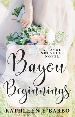 Bayou Beginnings: A Bayou Nouvelle Novel by Y'Barbo, Kathleen