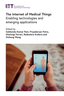 The Internet of Medical Things: Enabling Technologies and Emerging Applications by Pani, Subhendu Kumar