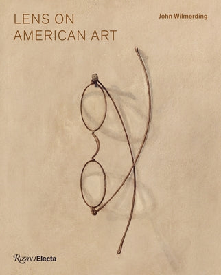 Lens on American Art: The Depiction and Role of Eyeglasses by Wilmerding, John