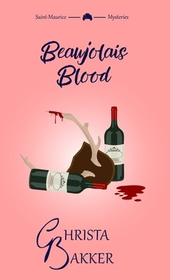 Beaujolais Blood: An unputdownable puzzle of a cozy mystery by Bakker, Christa