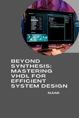 Beyond Synthesis: Mastering VHDL for Efficient System Design by Nami