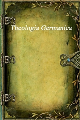 Theologia Germanica by Unknown