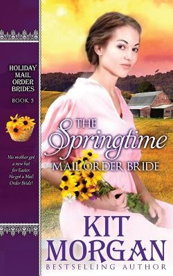 The Springtime Mail-Order Bride by Morgan, Kit