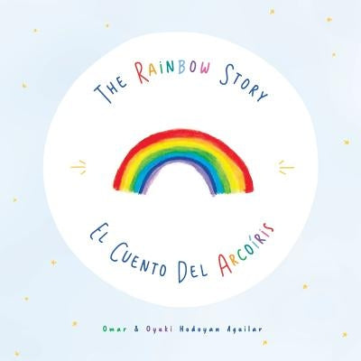 The rainbow story: El Cuento del Arcoiris by Hodoyan Aguilar, Omar and Oyuki