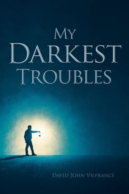 My Darkest Troubles by Vilfrance, David John