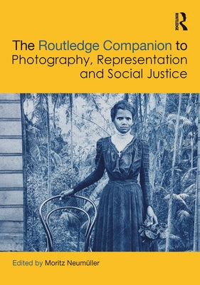 The Routledge Companion to Photography, Representation and Social Justice by Neum?ller, Moritz