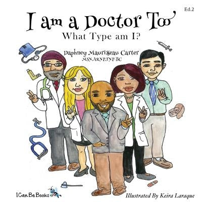 I am A Doctor Too by Maurisseau Carter, Daphney