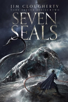 Seven Seals: Dark Savior Series, Book Two by Clougherty, Jim