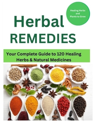 Herbal Remedies: Your Complete Guide to 120 Healing Herbs: Healing Herbs and plants to grow by Fox, Mark