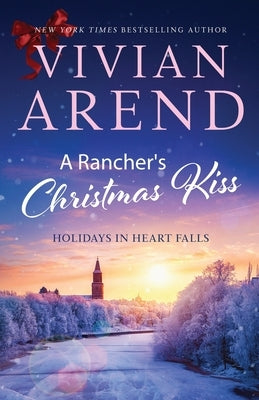 A Rancher's Christmas Kiss by Arend, Vivian