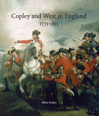 Copley and West in England 1775-1815: John Singleton Copley and Benjamin West in England 1775-1815 by Staley, Allen