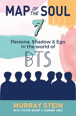 Map of the Soul - 7: Persona, Shadow & Ego in the World of BTS by Stein, Murray