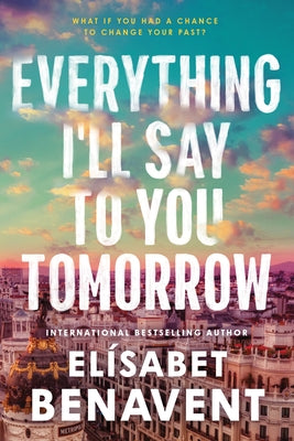 Everything I'll Say to You Tomorrow by Benavent, El?sabet