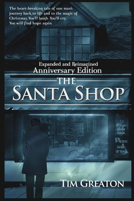 The Santa Shop, Anniversary Edition: Expanded, reimagined, and includes an extended ending written for Hallmark Studios by Greaton, Tim