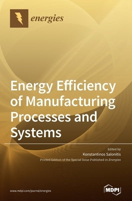 Energy Efficiency of Manufacturing Processes and Systems by Salonitis, Konstantinos