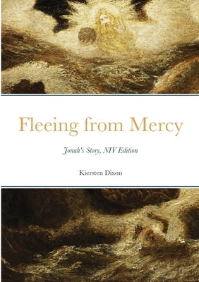 Fleeing from Mercy: Jonah's Story, NIV Edition by Dixon, Kiersten