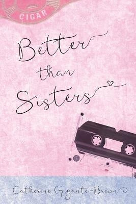 Better Than Sisters by Gigante-Brown, Catherine