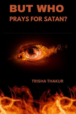 But Who Prays For Satan? by Thakur, Trisha