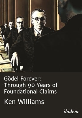 Gödel Forever: Through 90 Years of Foundational Claims by 