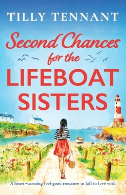 Second Chances for the Lifeboat Sisters: A heart-warming feel-good romance to fall in love with by Tennant, Tilly