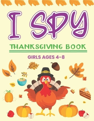 I Spy Thanksgiving Book Girls Ages 4-8: A Fun Activity Blessing Thanksgiving Dinner Things, Turkey & Other Cute Stuff Coloring and Guessing Game For L by Publications, Hebsaj