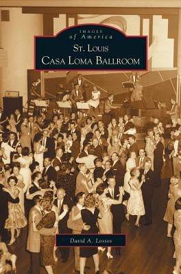 St. Louis Casa Loma Ballroom by Lossos, David A.