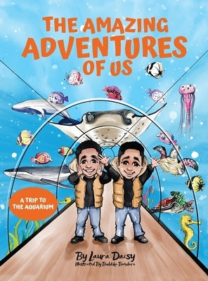 The Amazing Adventures of Us: A Trip to the Aquarium by Daisy, Laura