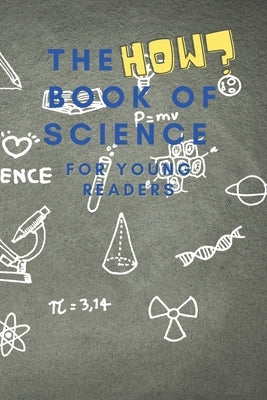 The HOW Book of Science: For Young Readers Aged 6-10 to discover HOW Science works in daily life by Mohanty, Shiva S.