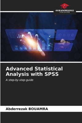 Advanced Statistical Analysis with SPSS by Bouamra, Abderrezak