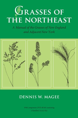 Grasses of the Northeast: A Manual of the Grasses of New England and Adjacent New York by Magee, Dennis W.