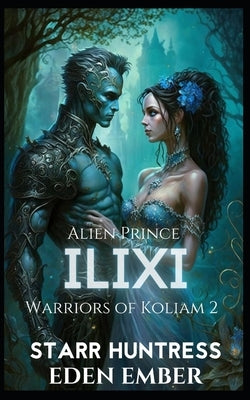 Alien Prince Ilixi: A SciFi Royal Alien Romance by Huntress, Starr