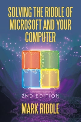 Solving the Riddle of Microsoft and Your Computer: 2Nd Edition by Riddle, Mark