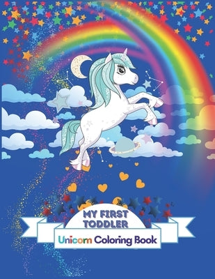 My First Toddler Unicorn Coloring Book: Fun with Numbers Shapes and coloring Unicorn ! Big Activity Workbook for Toddlers & Kids Ages 1-5 Boys and Gir by Books, Elizabeth