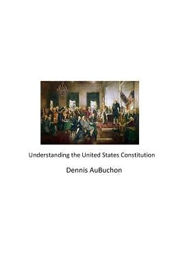 Understanding the United States Constitution by Aubuchon