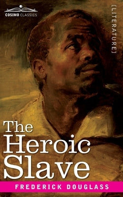 The Heroic Slave by Douglass, Frederick