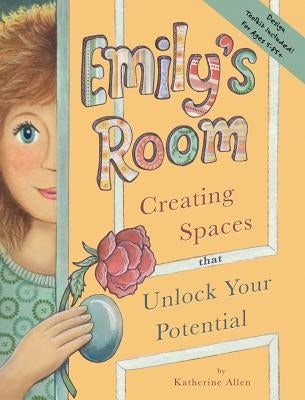 Emily's Room: Creating Spaces that Unlock Your Potential by Allen, Katherine