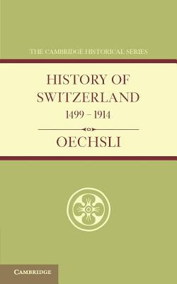 History of Switzerland 1499-1914 by Oechsli, Wilhelm