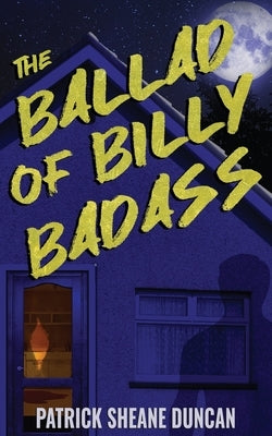 The Ballad of Billy Badass by Duncan, Patrick Sheane