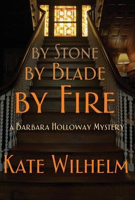 By Stone, by Blade, by Fire by Wilhelm, Kate