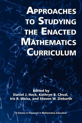 Approaches to Studying the Enacted Mathematics Curriculum by Heck, Daniel J.