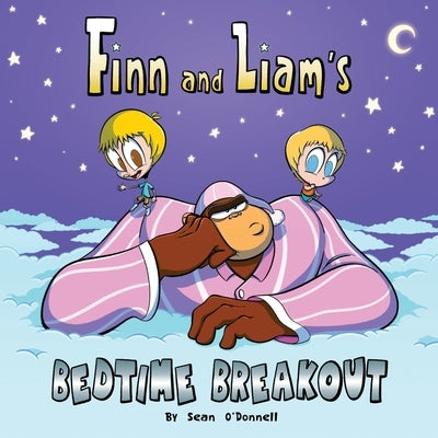 Finn and Liam's Bedtime Breakout by O'Donnell, Sean