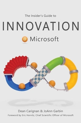 The Insider's Guide to Innovation at Microsoft by Carignan, Dean