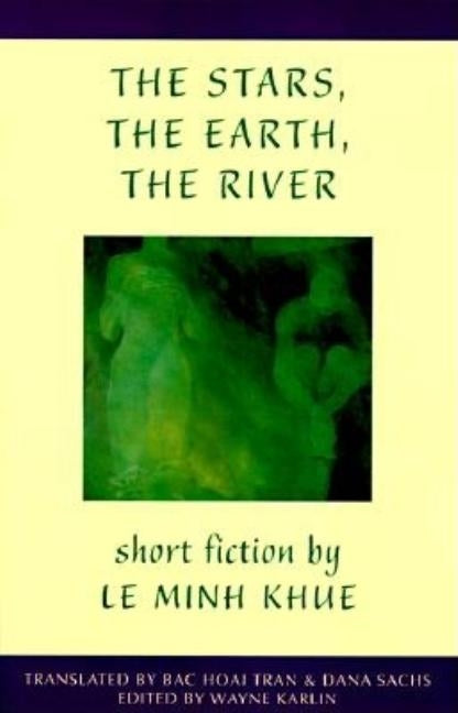 The Stars, the Earth, the River: Short Stories by Le Minh Khue by Khue, Le Minh