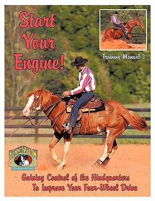 Start Your Engine!: Gaining Control of the Hindquarters To Improve Your Four-Wheel Drive by Harlow, Kenny