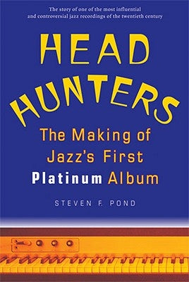 Head Hunters: The Making of Jazz's First Platinum Album by Pond, Steven F.